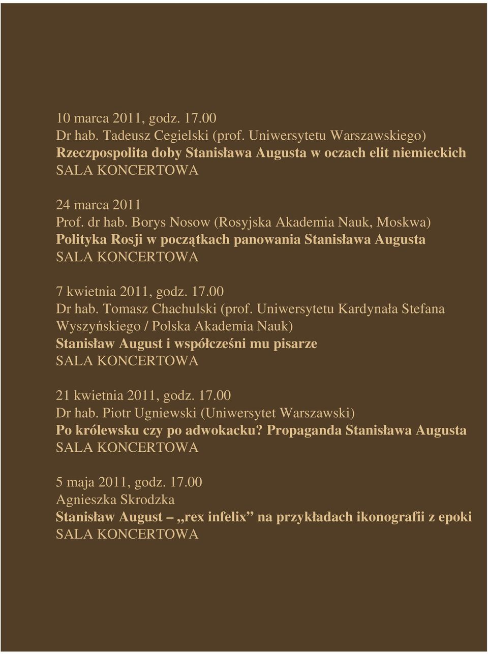 Uniwersytetu Kardynała Stefana Wyszyńskiego / Polska Akademia Nauk) Stanisław August i współcześni mu pisarze 21 kwietnia 2011, godz. 17.00 Dr hab.