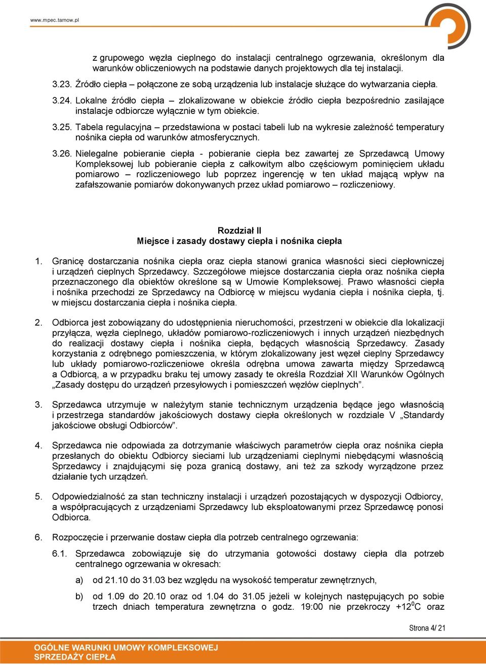 Lokalne źródło ciepła zlokalizowane w obiekcie źródło ciepła bezpośrednio zasilające instalacje odbiorcze wyłącznie w tym obiekcie. 3.25.