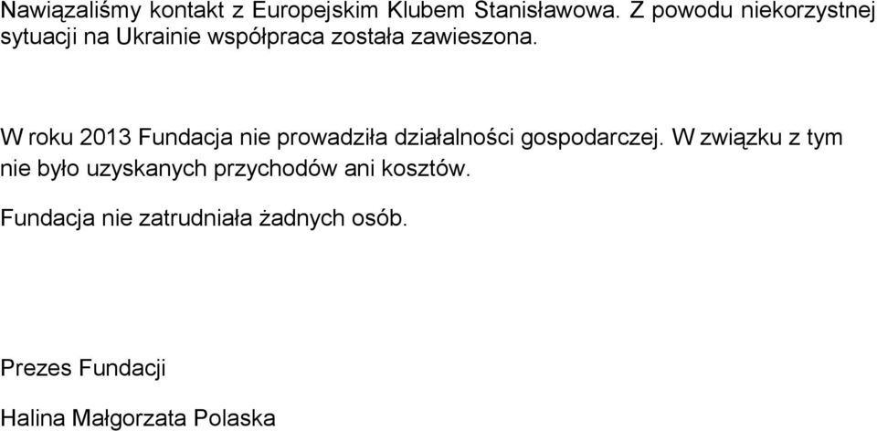 W roku 2013 Fundacja nie prowadziła działalności gospodarczej.