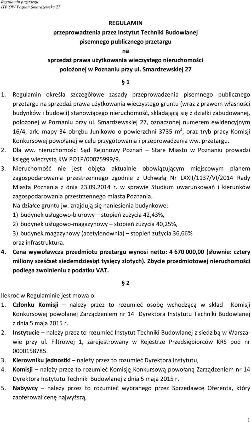 nieruchomość, składającą się z działki zabudowanej, położonej w Poznaniu przy ul. Smardzewskiej 27, oznaczonej numerem ewidencyjnym 16/4, ark.