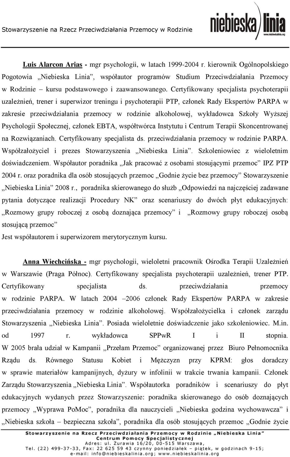 Certyfikowany specjalista psychoterapii uzależnień, trener i superwizor treningu i psychoterapii PTP, członek Rady Ekspertów PARPA w zakresie przeciwdziałania przemocy w rodzinie alkoholowej,