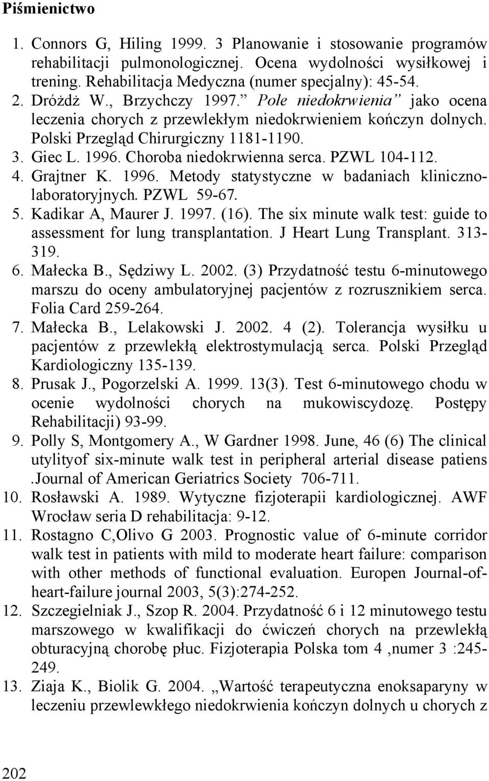 Choroba niedokrwienna serca. PZWL 104-112. 4. Grajtner K. 1996. Metody statystyczne w badaniach klinicznolaboratoryjnych. PZWL 59-67. 5. Kadikar A, Maurer J. 1997. (16).