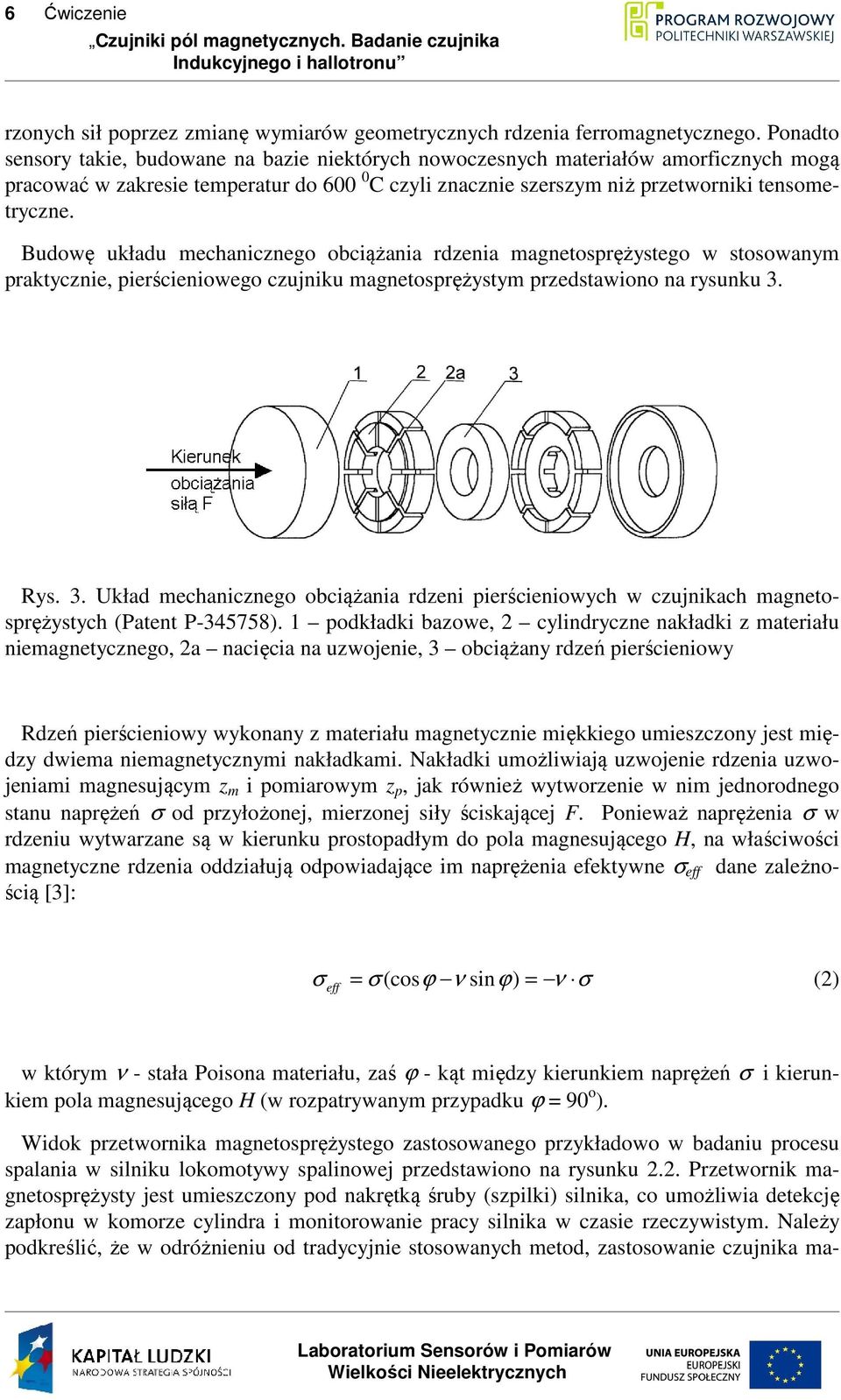 Budowę układu mechanicznego obciążania rdzenia magnetosprężystego w stosowanym praktycznie, pierścieniowego czujniku magnetosprężystym przedstawiono na rysunku 3.