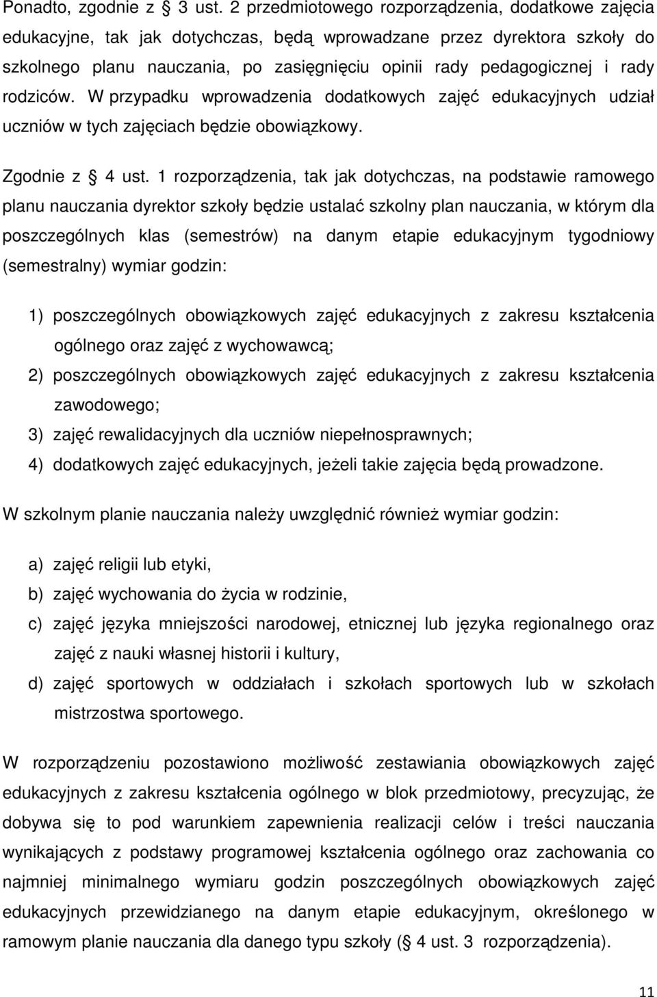 rady rodziców. W przypadku wprowadzenia dodatkowych zajęć edukacyjnych udział uczniów w tych zajęciach będzie obowiązkowy. Zgodnie z 4 ust.