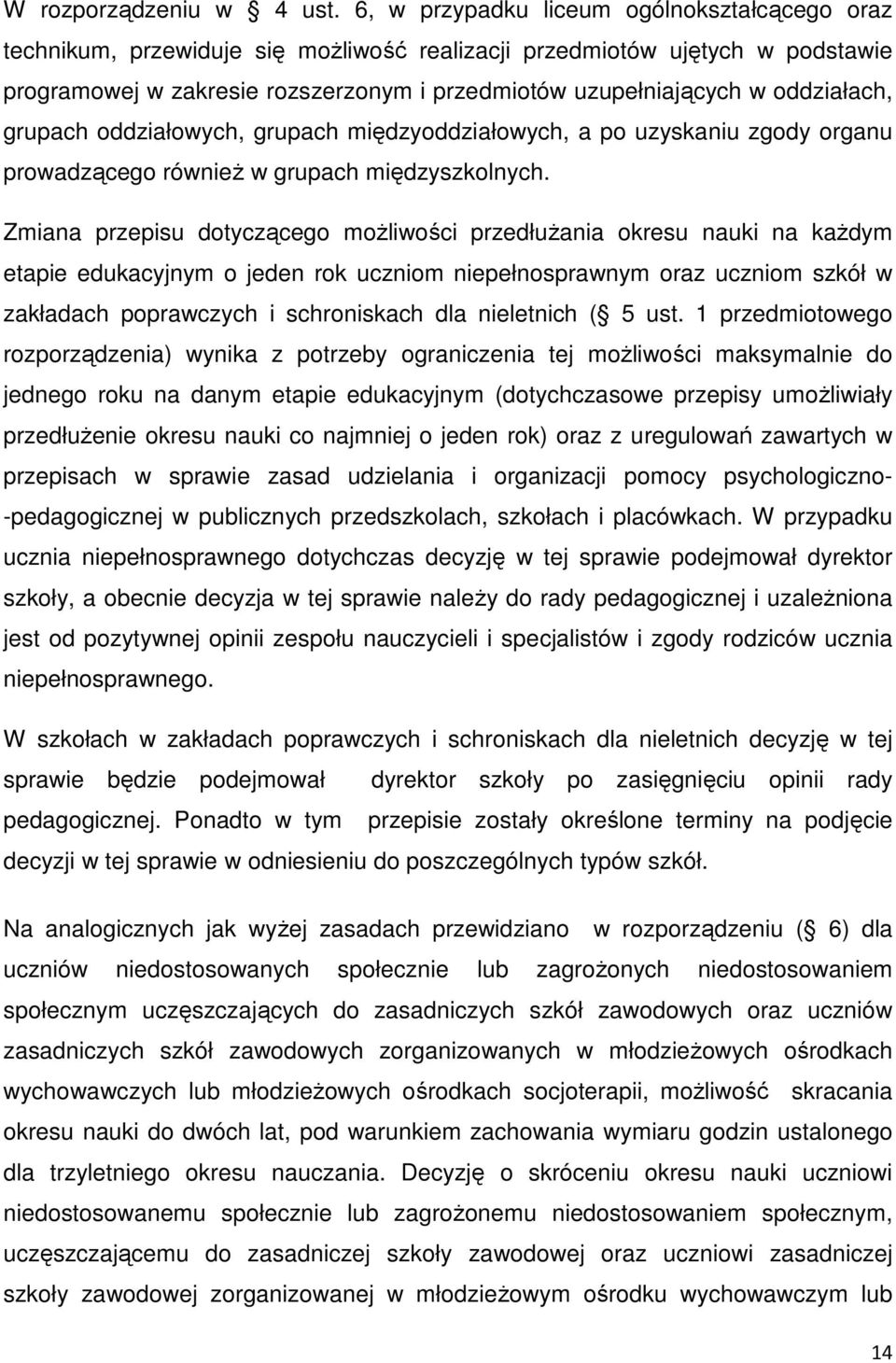 oddziałach, grupach oddziałowych, grupach międzyoddziałowych, a po uzyskaniu zgody organu prowadzącego równieŝ w grupach międzyszkolnych.
