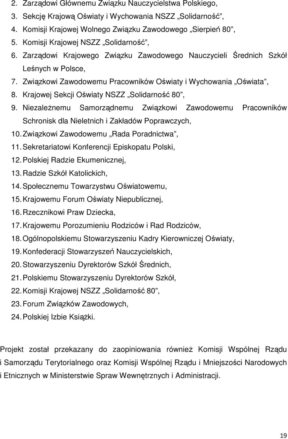 Krajowej Sekcji Oświaty NSZZ Solidarność 80, 9. NiezaleŜnemu Samorządnemu Związkowi Zawodowemu Pracowników Schronisk dla Nieletnich i Zakładów Poprawczych, 10.
