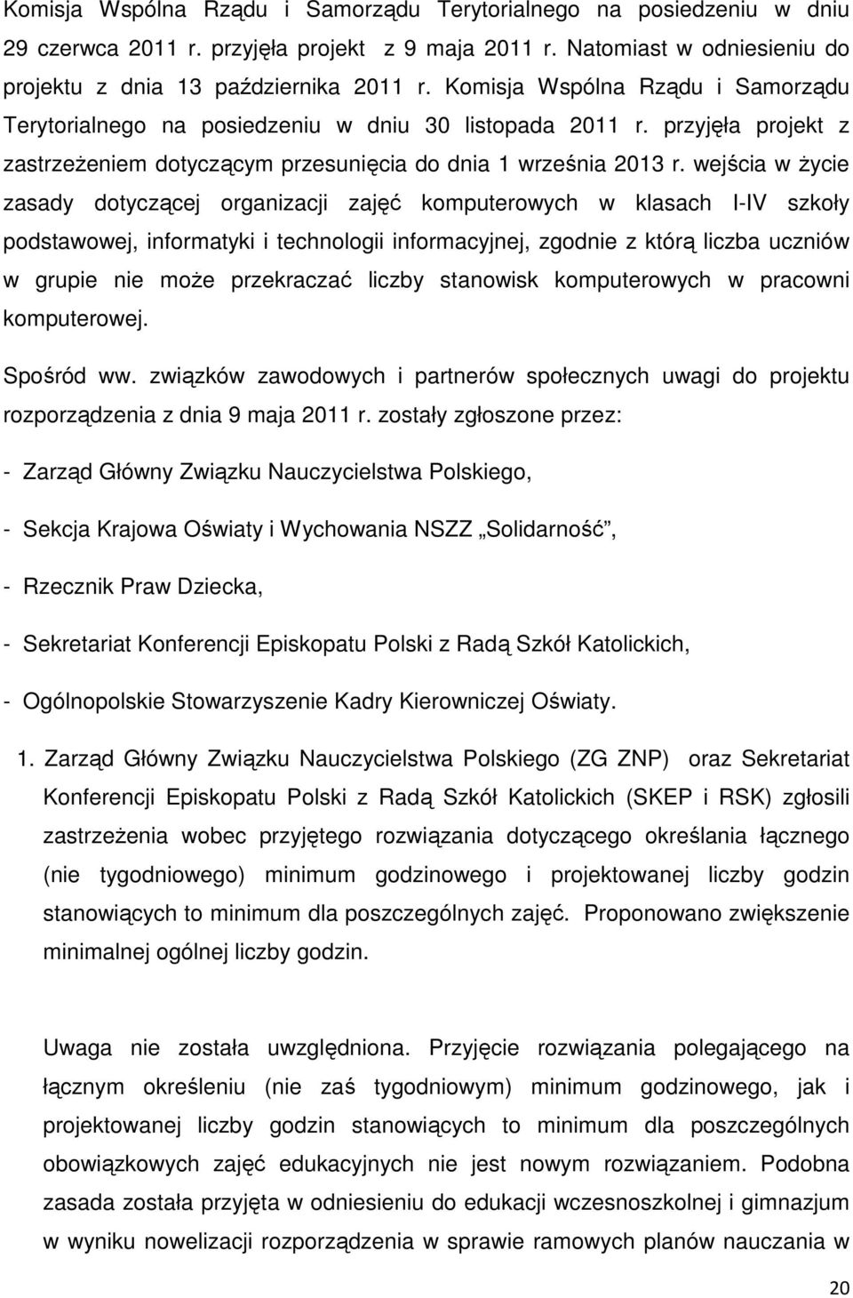 wejścia w Ŝycie zasady dotyczącej organizacji zajęć komputerowych w klasach I-IV szkoły podstawowej, informatyki i technologii informacyjnej, zgodnie z którą liczba uczniów w grupie nie moŝe