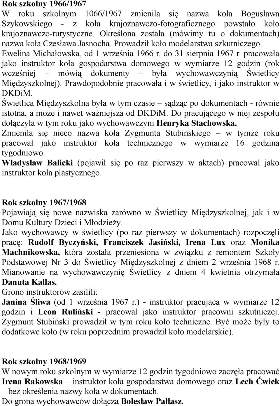 pracowała jako instruktor koła gospodarstwa domowego w wymiarze 12 godzin (rok wcześniej mówią dokumenty była wychowawczynią Świetlicy Międzyszkolnej).