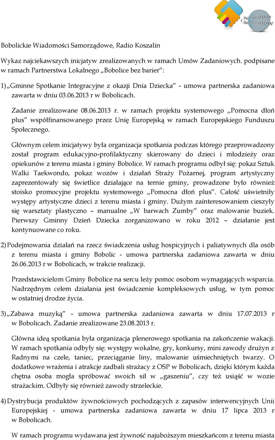 Zadanie zrealizowane 08.06.2013 r. w ramach projektu systemowego,,pomocna dłoń plus współfinansowanego przez Unię Europejską w ramach Europejskiego Funduszu Społecznego.