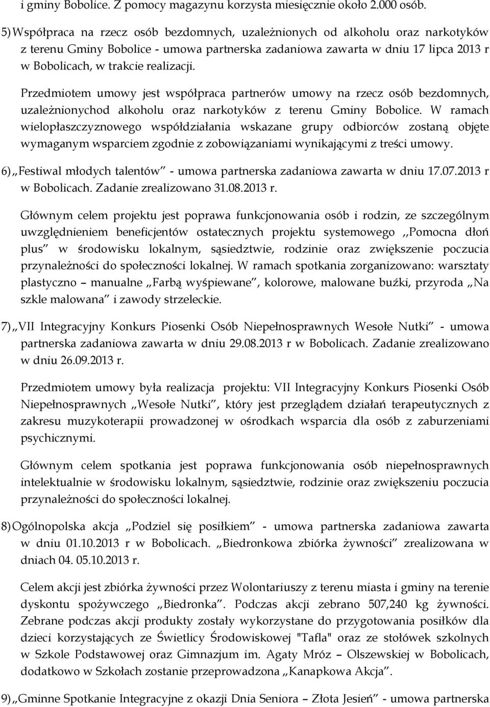 realizacji. Przedmiotem umowy jest współpraca partnerów umowy na rzecz osób bezdomnych, uzależnionychod alkoholu oraz narkotyków z terenu Gminy Bobolice.
