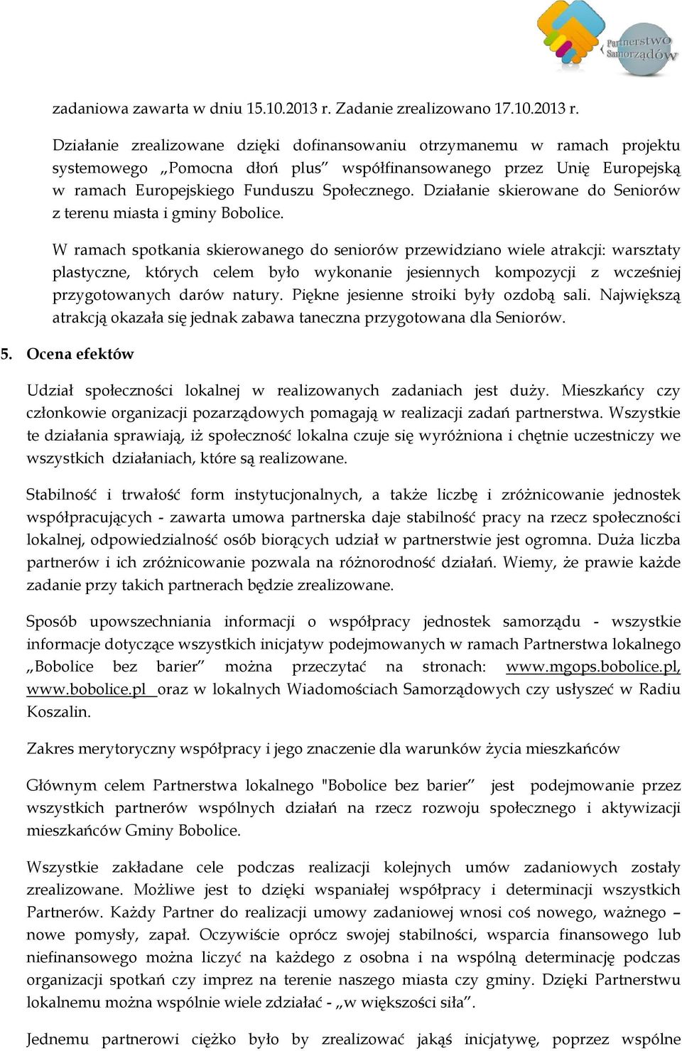 Działanie zrealizowane dzięki dofinansowaniu otrzymanemu w ramach projektu systemowego Pomocna dłoń plus współfinansowanego przez Unię Europejską w ramach Europejskiego Funduszu Społecznego.