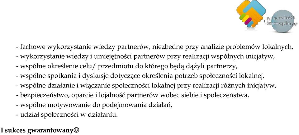określenia potrzeb społeczności lokalnej, - wspólne działanie i włączanie społeczności lokalnej przy realizacji różnych inicjatyw, - bezpieczeństwo,