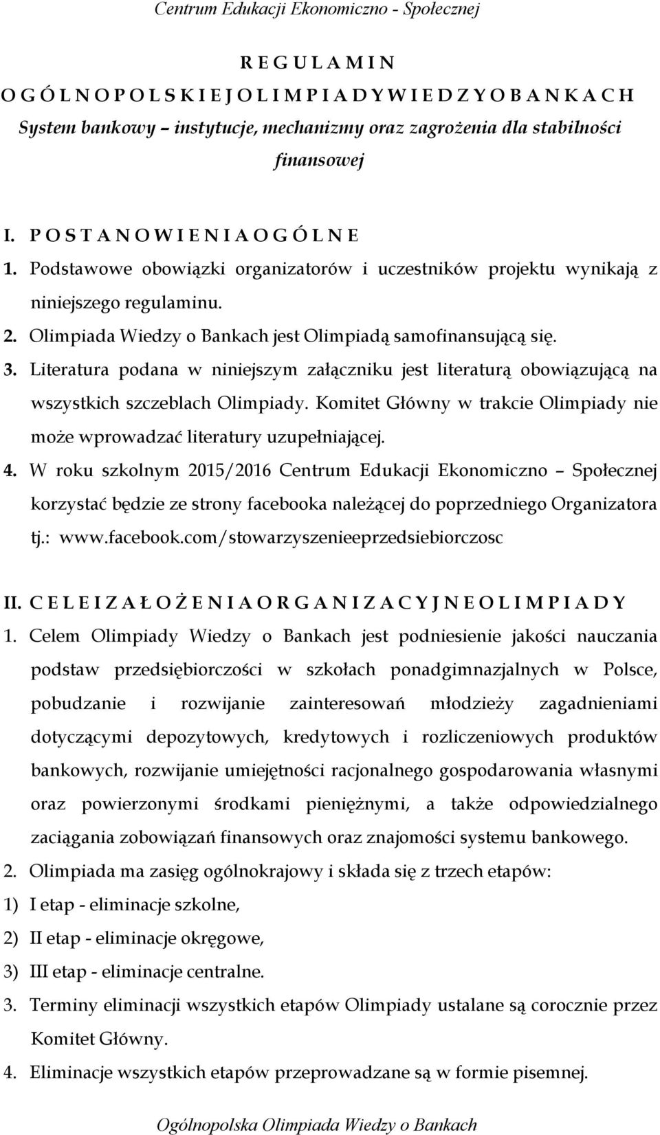 3. Literatura podana w niniejszym załączniku jest literaturą obowiązującą na wszystkich szczeblach Olimpiady. Komitet Główny w trakcie Olimpiady nie może wprowadzać literatury uzupełniającej. 4.