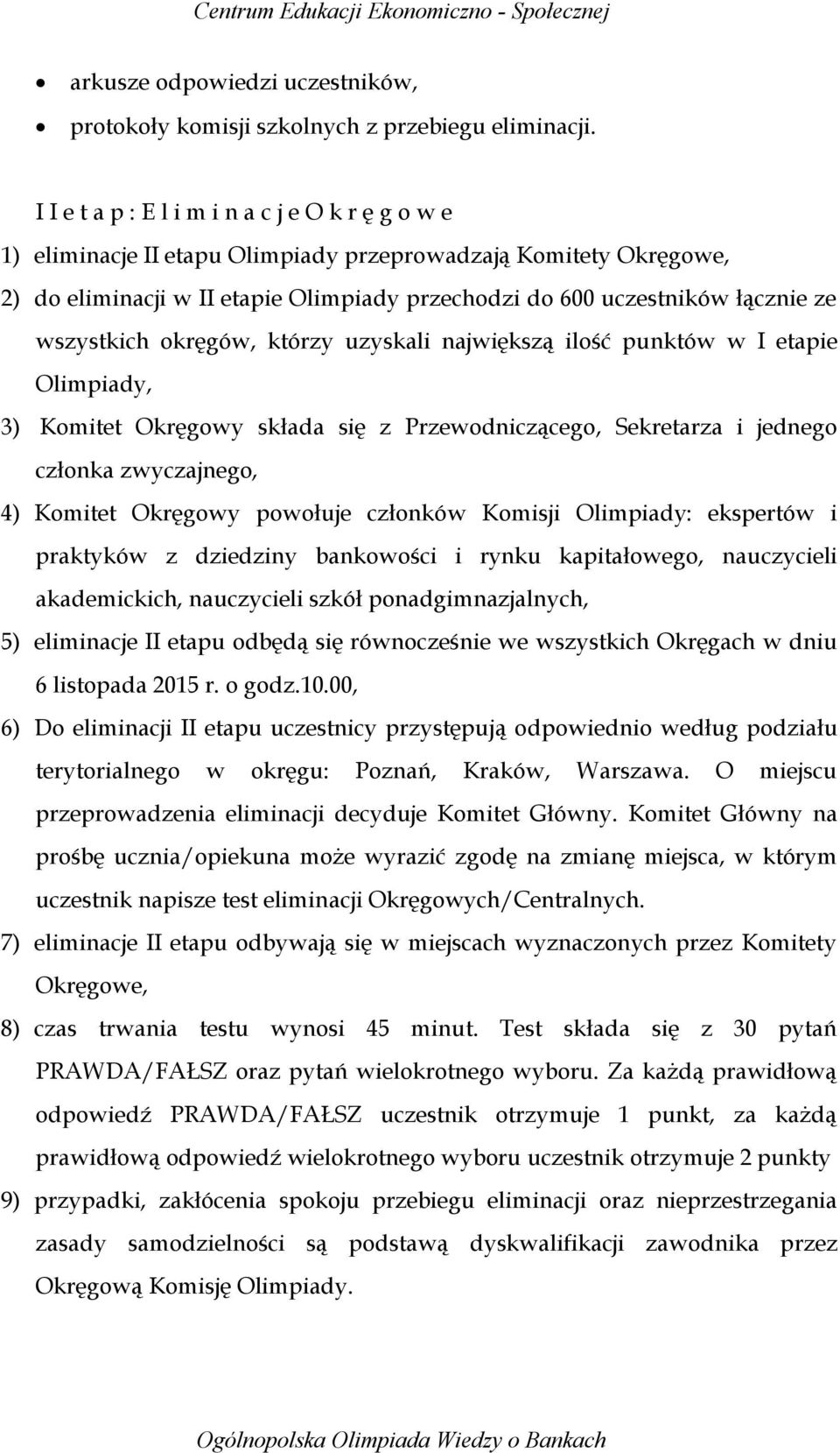 wszystkich okręgów, którzy uzyskali największą ilość punktów w I etapie Olimpiady, 3) Komitet Okręgowy składa się z Przewodniczącego, Sekretarza i jednego członka zwyczajnego, 4) Komitet Okręgowy