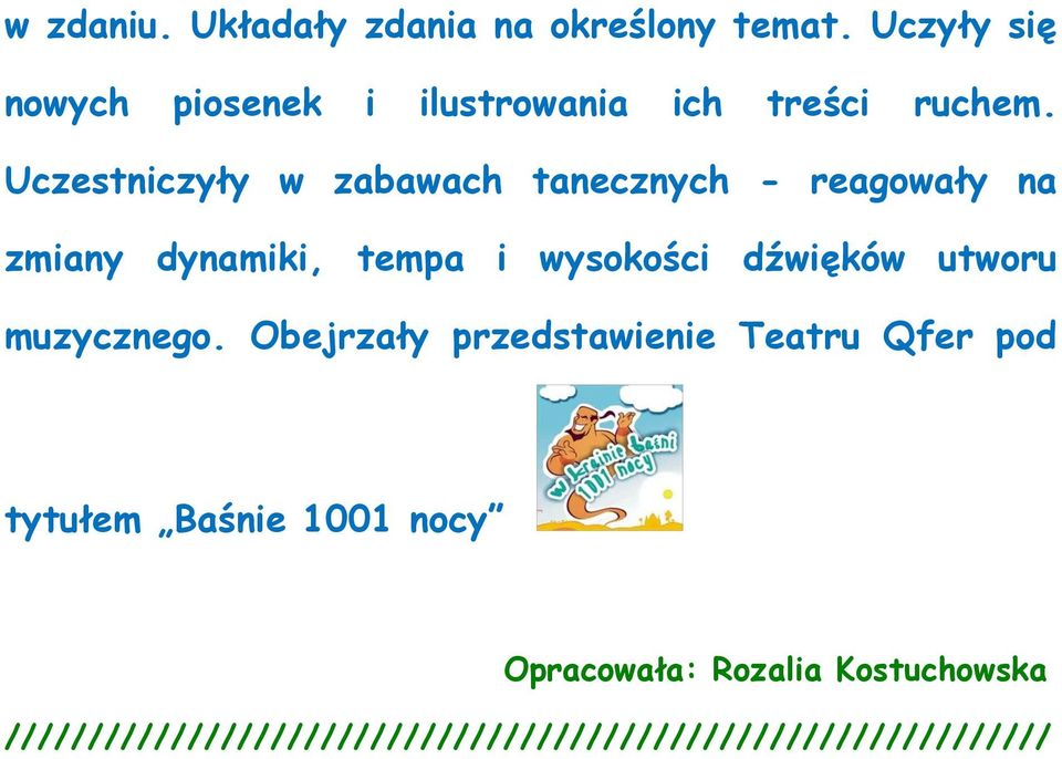 Uczestniczyły w zabawach tanecznych - reagowały na zmiany dynamiki, tempa i wysokości dźwięków