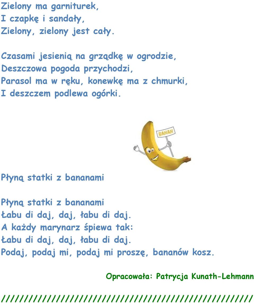 podlewa ogórki. Płyną statki z bananami Płyną statki z bananami Łabu di daj, daj, łabu di daj.