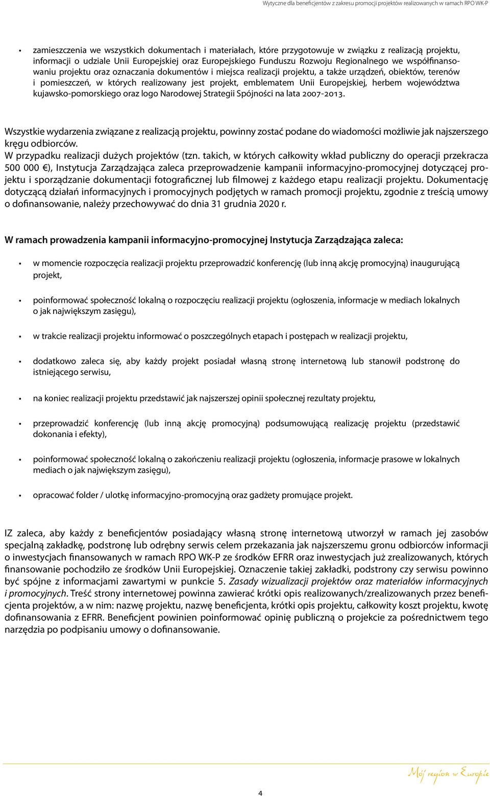 Europejskiej, herbem województwa kujawsko-pomorskiego oraz logo Narodowej Strategii Spójności na lata 2007-2013.