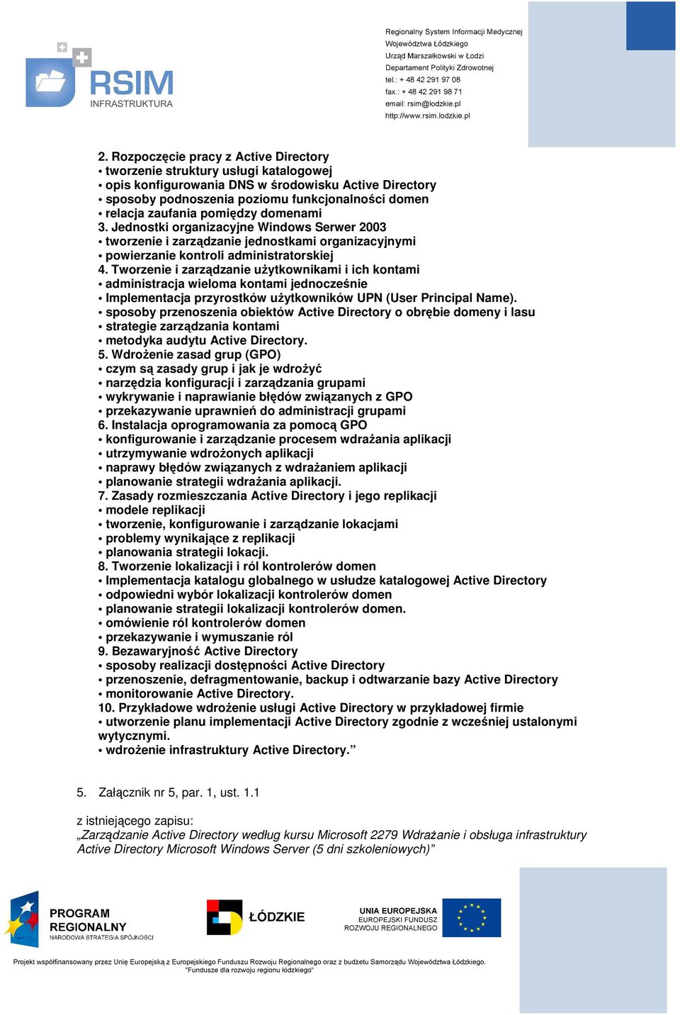 Tworzenie i zarządzanie użytkownikami i ich kontami administracja wieloma kontami jednocześnie Implementacja przyrostków użytkowników UPN (User Principal Name).