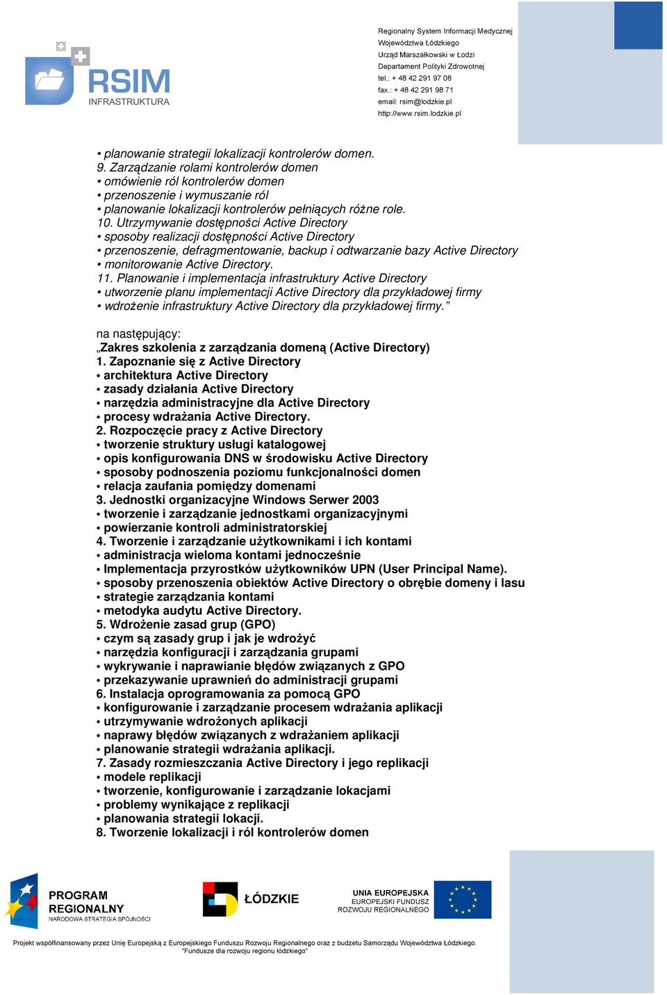 Planowanie i implementacja infrastruktury Active Directory utworzenie planu implementacji Active Directory dla przykładowej firmy wdrożenie infrastruktury Active Directory dla przykładowej firmy.