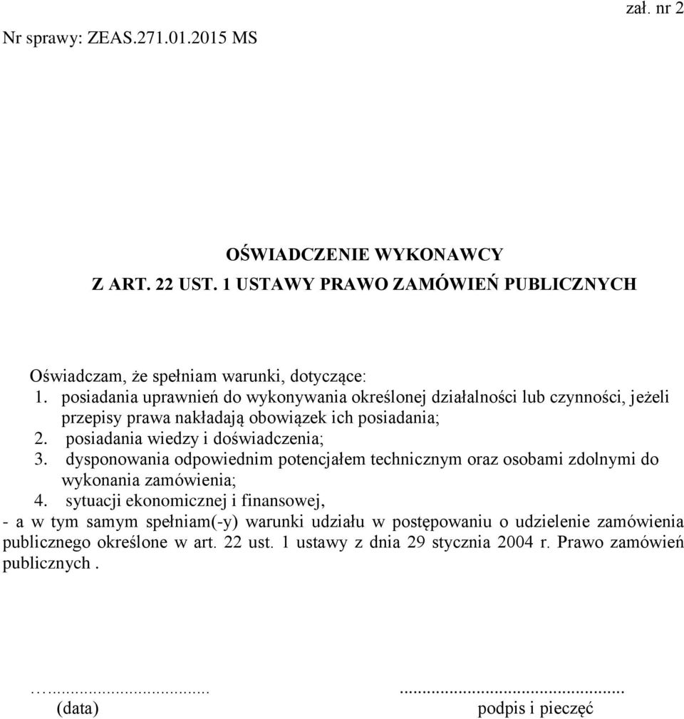 posiadania wiedzy i doświadczenia; 3. dysponowania odpowiednim potencjałem technicznym oraz osobami zdolnymi do wykonania zamówienia; 4.