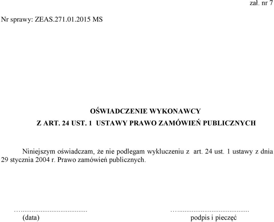 1 USTAWY PRAWO ZAMÓWIEŃ PUBLICZNYCH Niniejszym oświadczam, że nie