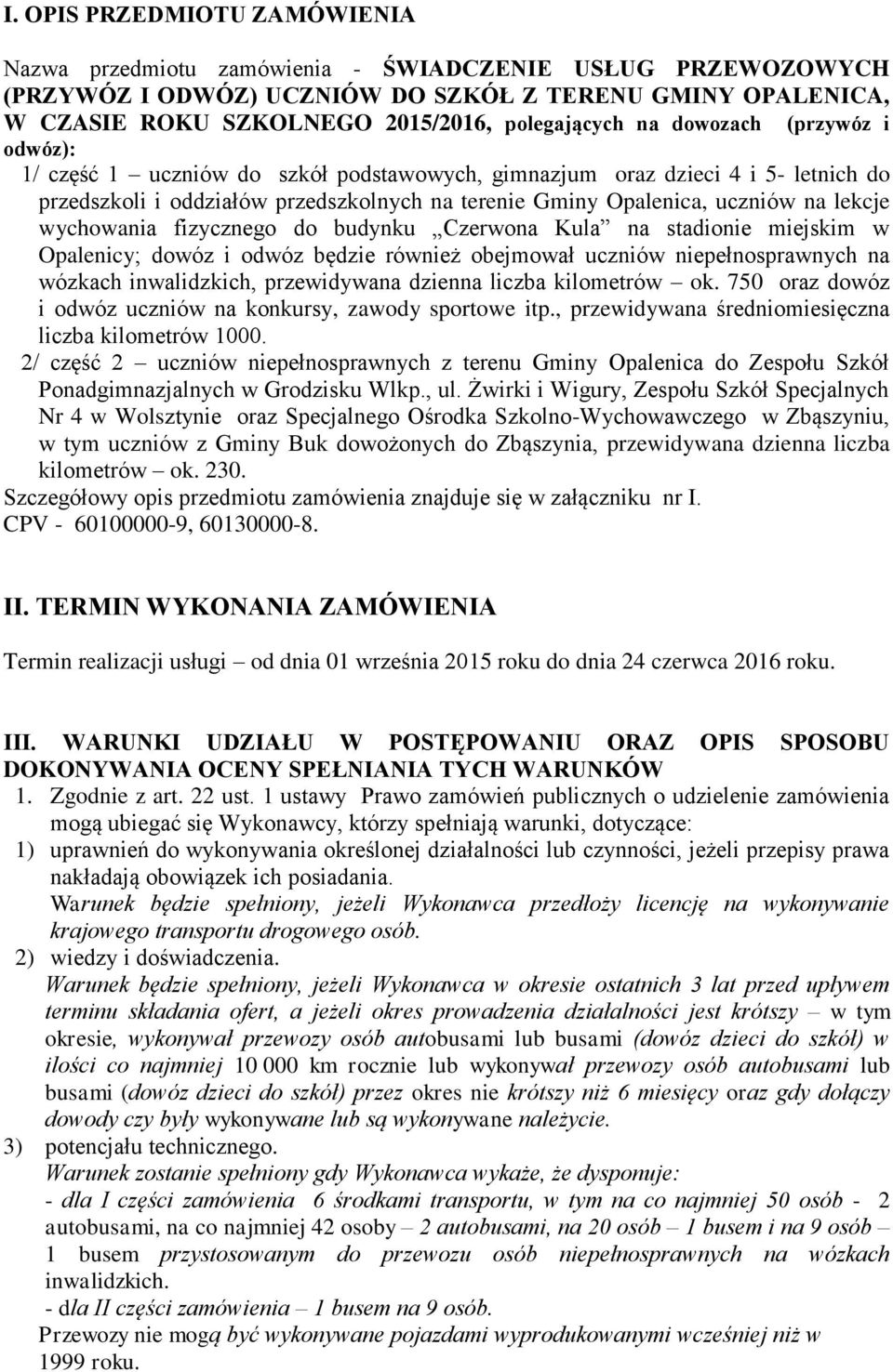 wychowania fizycznego do budynku Czerwona Kula na stadionie miejskim w Opalenicy; dowóz i odwóz będzie również obejmował uczniów niepełnosprawnych na wózkach inwalidzkich, przewidywana dzienna liczba