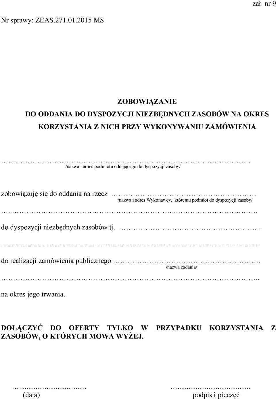 /nazwa i adres podmiotu oddającego do dyspozycji zasoby/ zobowiązuję się do oddania na rzecz.