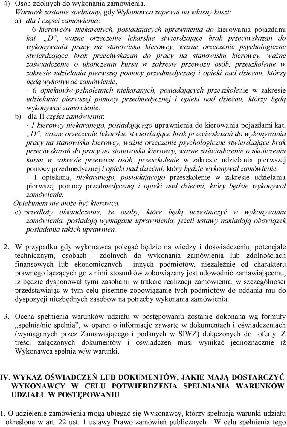 D, ważne orzeczenie lekarskie stwierdzające brak przeciwskazań do wykonywania pracy na stanowisku kierowcy, ważne orzeczenie psychologiczne stwierdzające brak przeciwskazań do pracy na stanowisku
