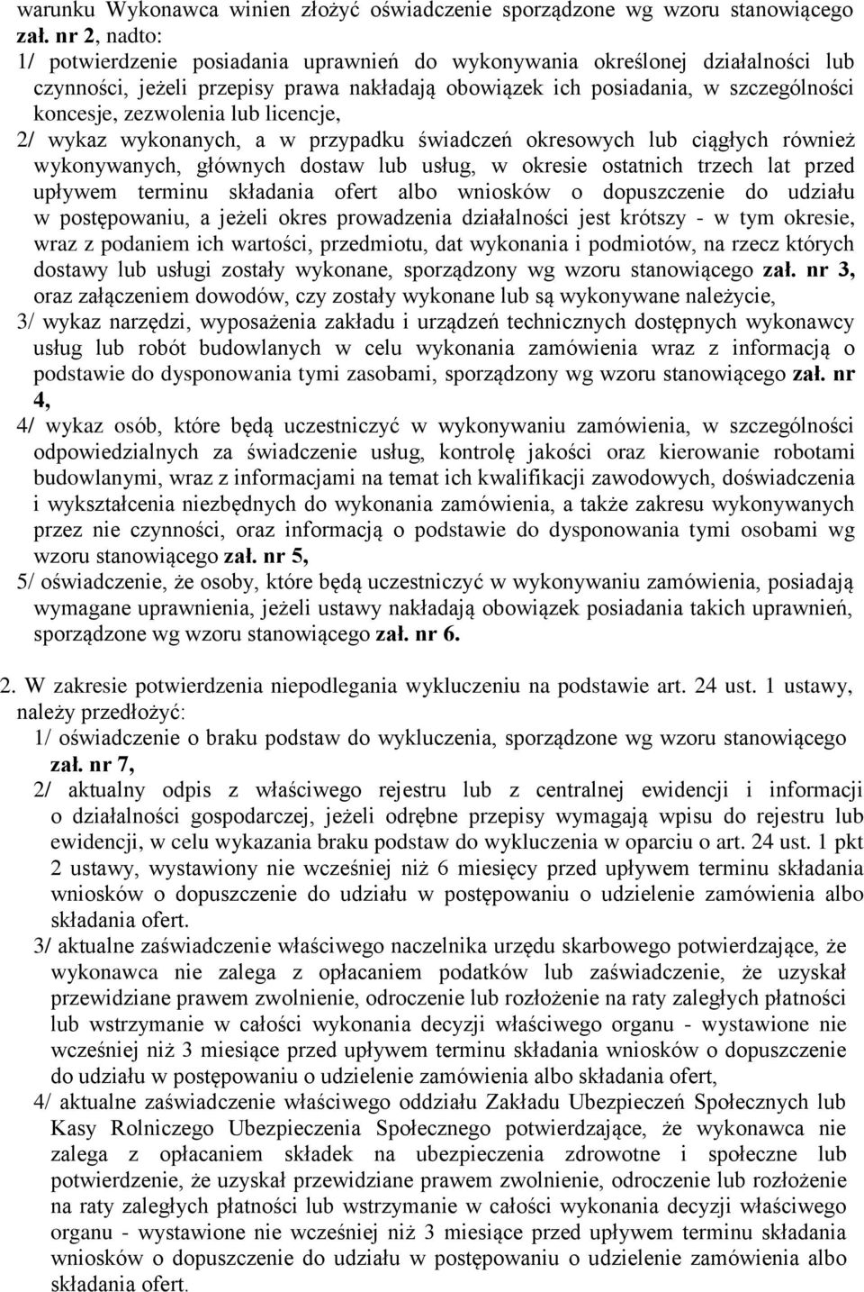 lub licencje, 2/ wykaz wykonanych, a w przypadku świadczeń okresowych lub ciągłych również wykonywanych, głównych dostaw lub usług, w okresie ostatnich trzech lat przed upływem terminu składania