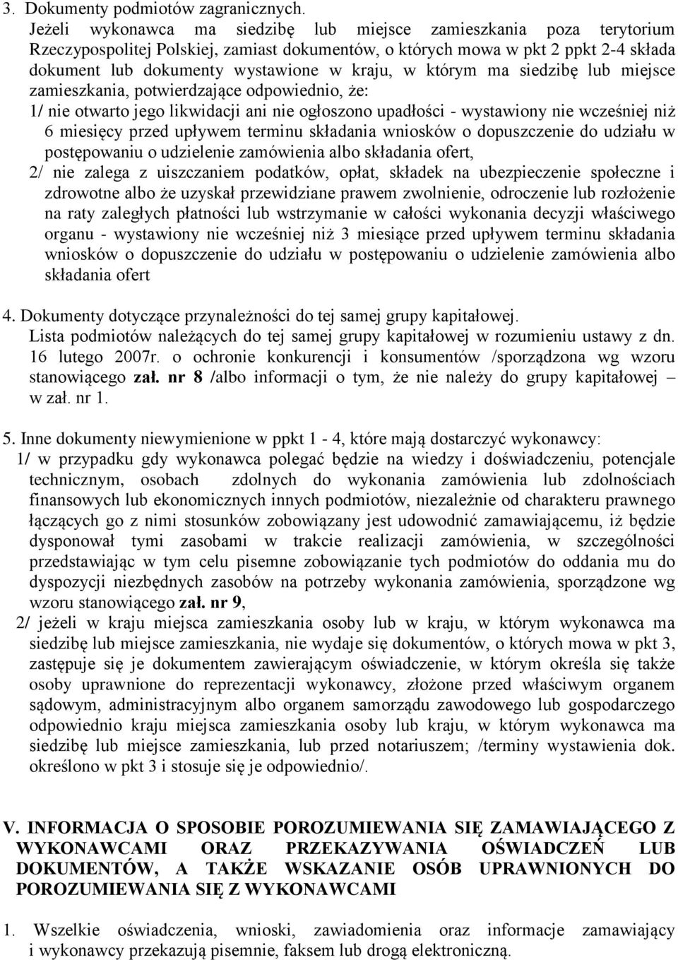 w którym ma siedzibę lub miejsce zamieszkania, potwierdzające odpowiednio, że: 1/ nie otwarto jego likwidacji ani nie ogłoszono upadłości - wystawiony nie wcześniej niż 6 miesięcy przed upływem