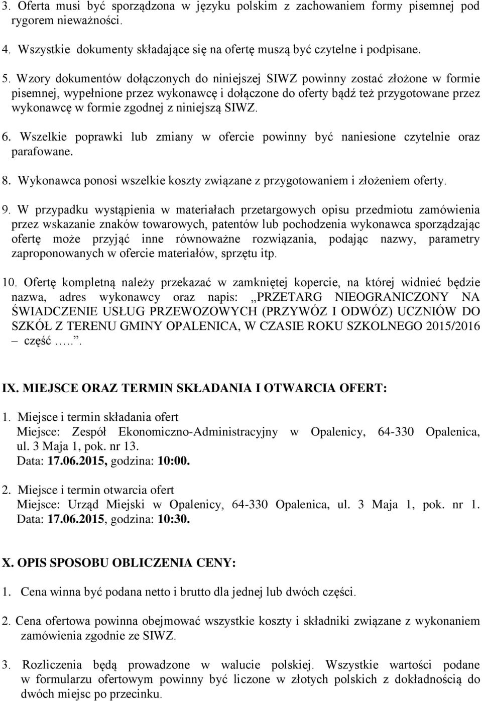 niniejszą SIWZ. 6. Wszelkie poprawki lub zmiany w ofercie powinny być naniesione czytelnie oraz parafowane. 8. Wykonawca ponosi wszelkie koszty związane z przygotowaniem i złożeniem oferty. 9.