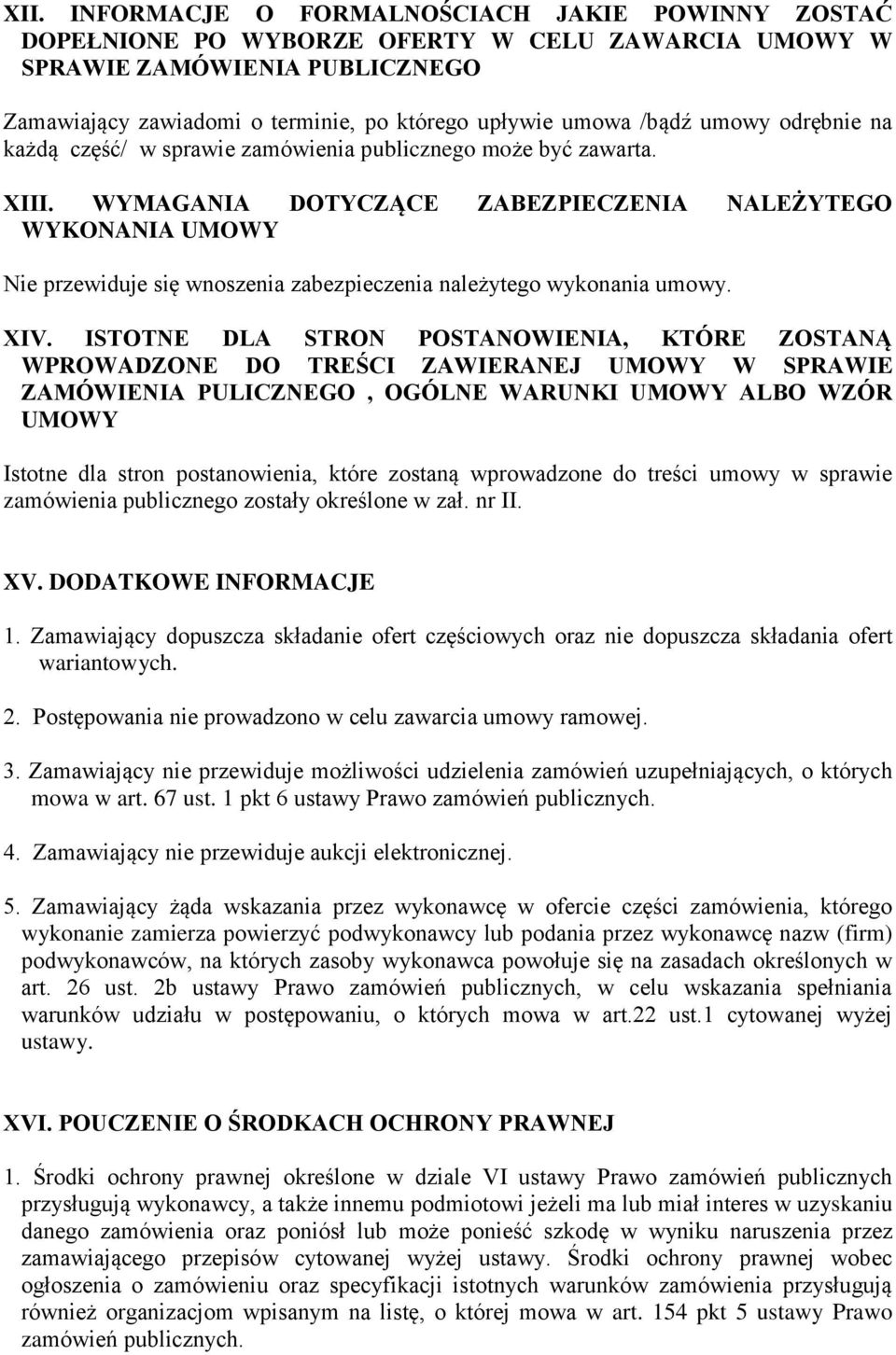 WYMAGANIA DOTYCZĄCE ZABEZPIECZENIA NALEŻYTEGO WYKONANIA UMOWY Nie przewiduje się wnoszenia zabezpieczenia należytego wykonania umowy. XIV.