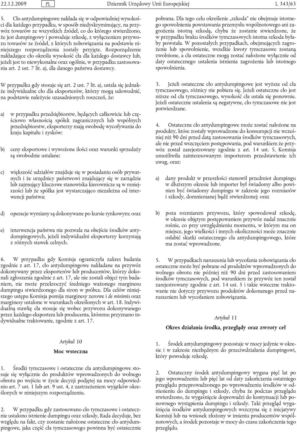 powoduje szkodę, z wyłączeniem przywozu towarów ze źródeł, z których zobowiązania na podstawie niniejszego rozporządzenia zostały przyjęte.