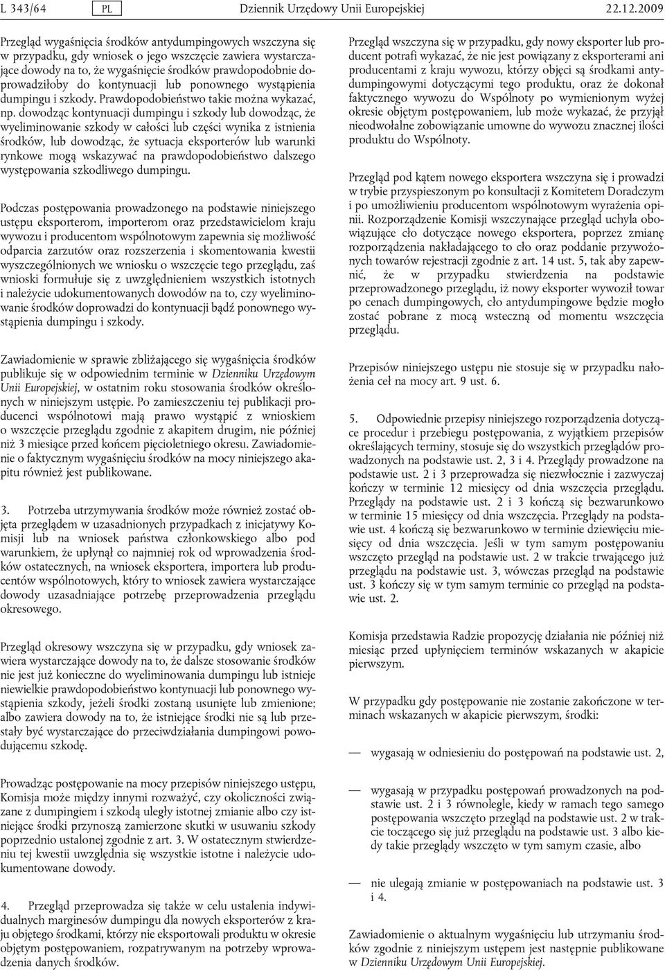 kontynuacji lub ponownego wystąpienia dumpingu i szkody. Prawdopodobieństwo takie można wykazać, np.