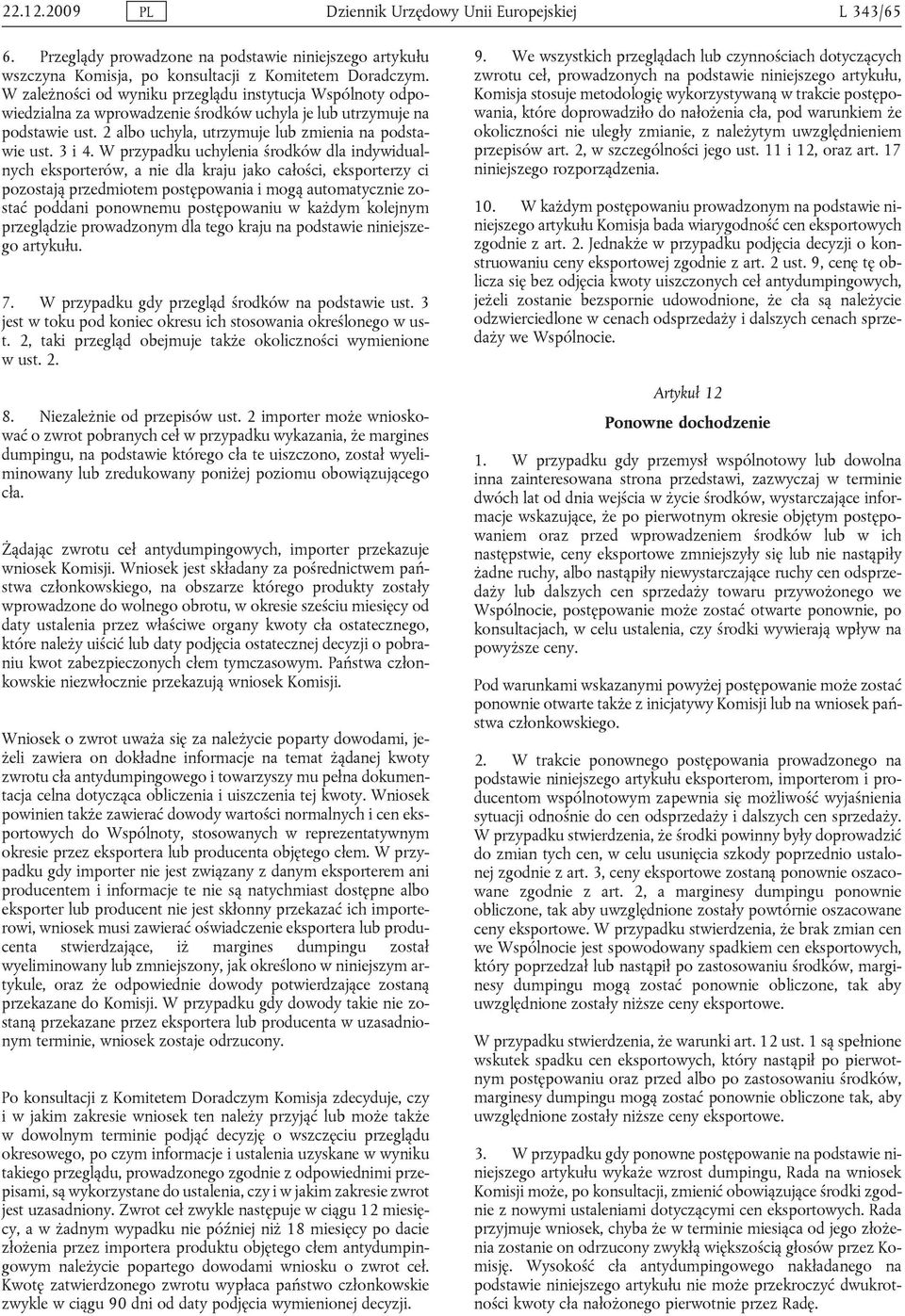 W przypadku uchylenia środków dla indywidualnych eksporterów, a nie dla kraju jako całości, eksporterzy ci pozostają przedmiotem postępowania i mogą automatycznie zostać poddani ponownemu