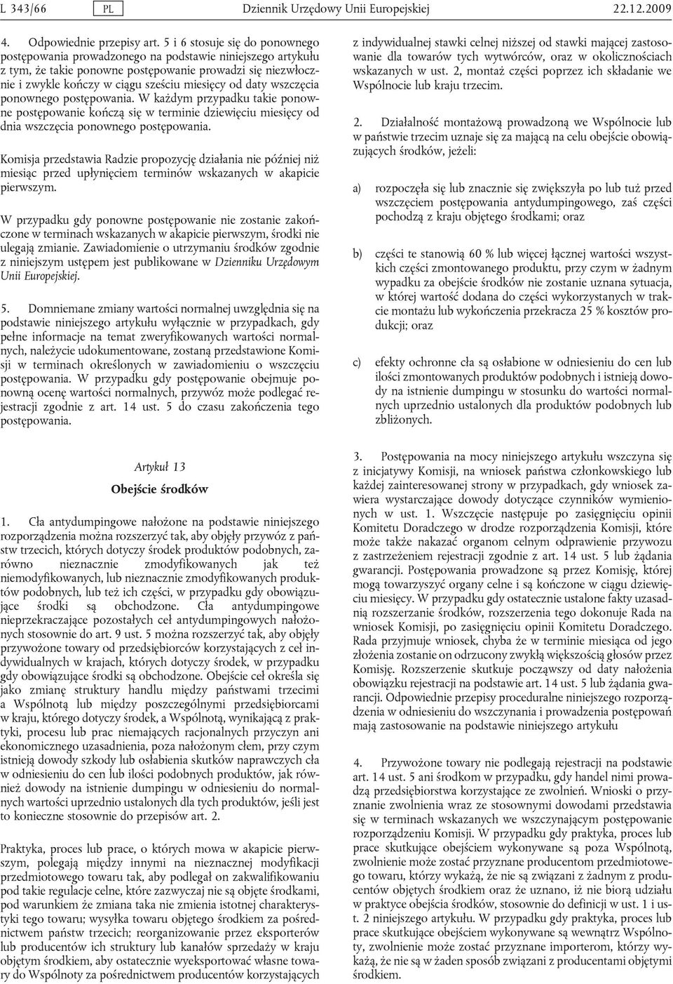 daty wszczęcia ponownego postępowania. W każdym przypadku takie ponowne postępowanie kończą się w terminie dziewięciu miesięcy od dnia wszczęcia ponownego postępowania.