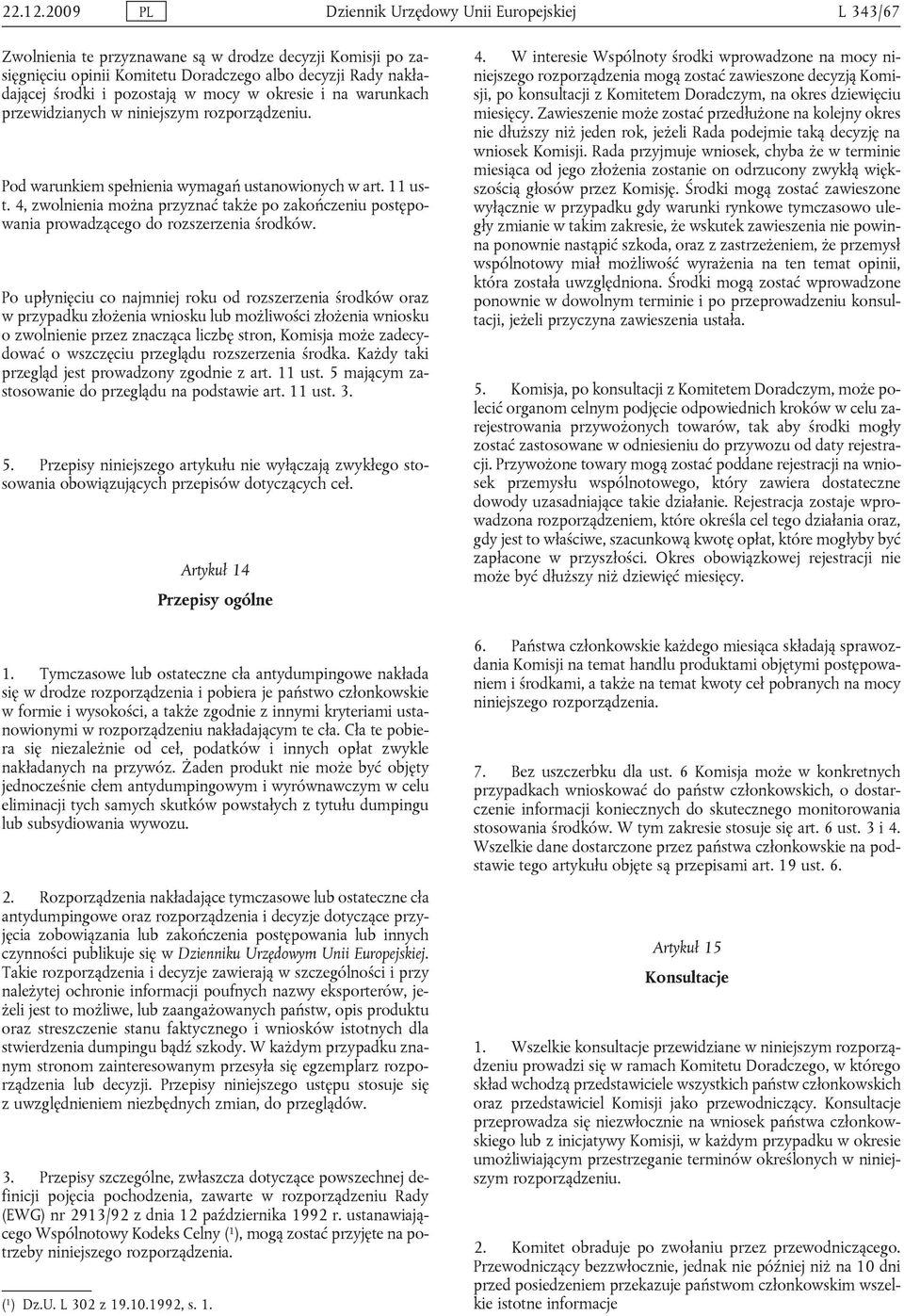 mocy w okresie i na warunkach przewidzianych w niniejszym rozporządzeniu. Pod warunkiem spełnienia wymagań ustanowionych w art. 11 ust.