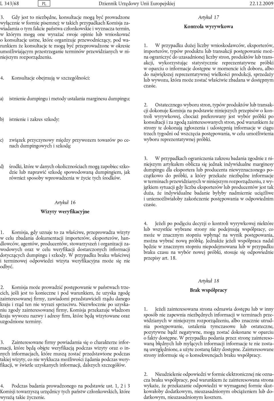 wyrażać swoje opinie lub wnioskować o konsultacje ustne, które organizuje przewodniczący, pod warunkiem że konsultacje te mogą być przeprowadzone w okresie umożliwiającym przestrzeganie terminów