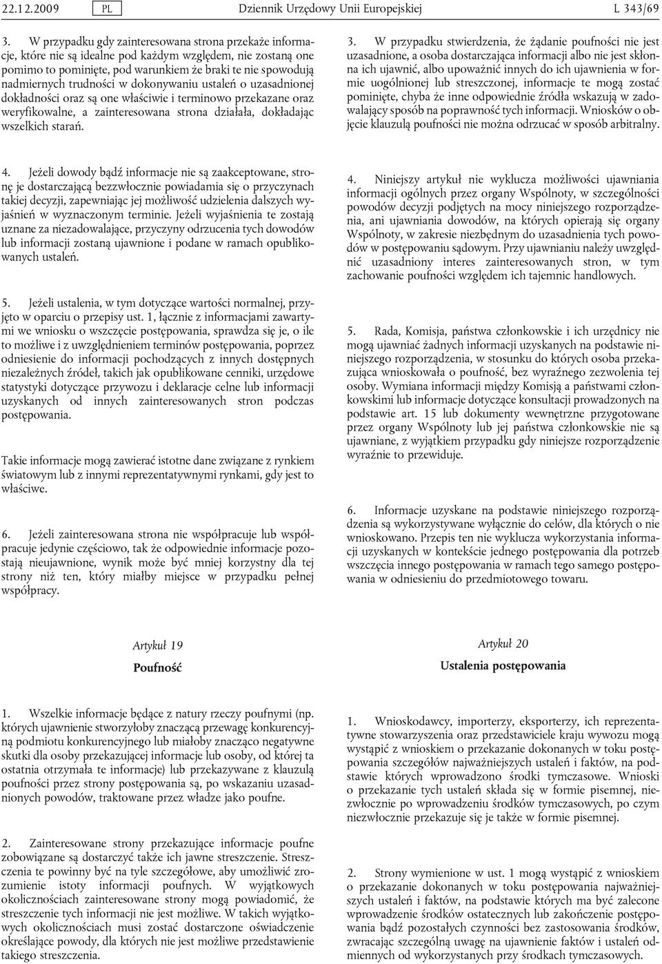 w dokonywaniu ustaleń o uzasadnionej dokładności oraz są one właściwie i terminowo przekazane oraz weryfikowalne, a zainteresowana strona działała, dokładając wszelkich starań. 3.