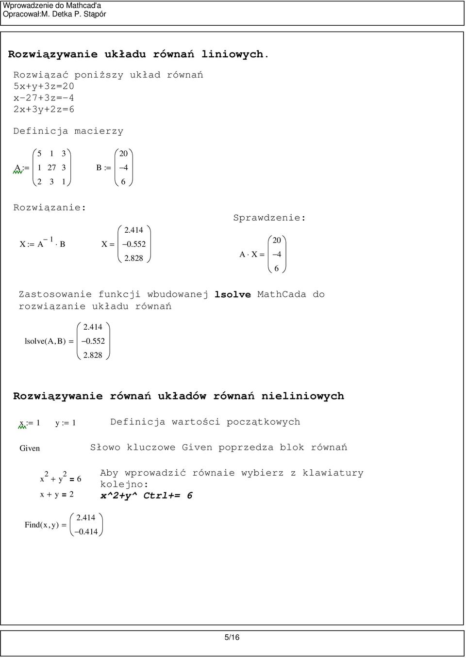 .88 Sprwdzenie: A X 4 6 Zstosownie funkcji wudownej lsolve MthCd do rozwiąznie ukłdu równń lsolve( A, B).44.