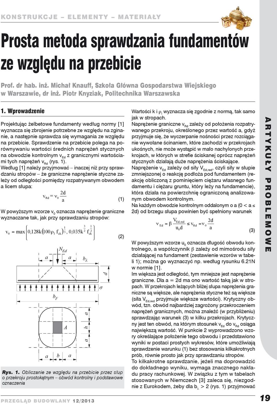 porównywni wrtości średnic nprężeń stycznyc n obwodzie kontrolnym z grnicznymi wrtościmi tyc nprężeń (rys 1) Wedłg [1] nleży przyjmowć inczej niż przy sprwdzni stropów że grniczne nprężenie styczne