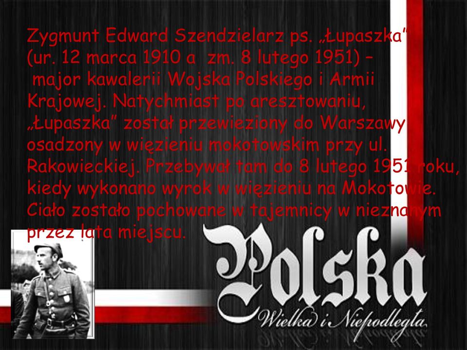 Natychmiast po aresztowaniu, Łupaszka został przewieziony do Warszawy i osadzony w więzieniu