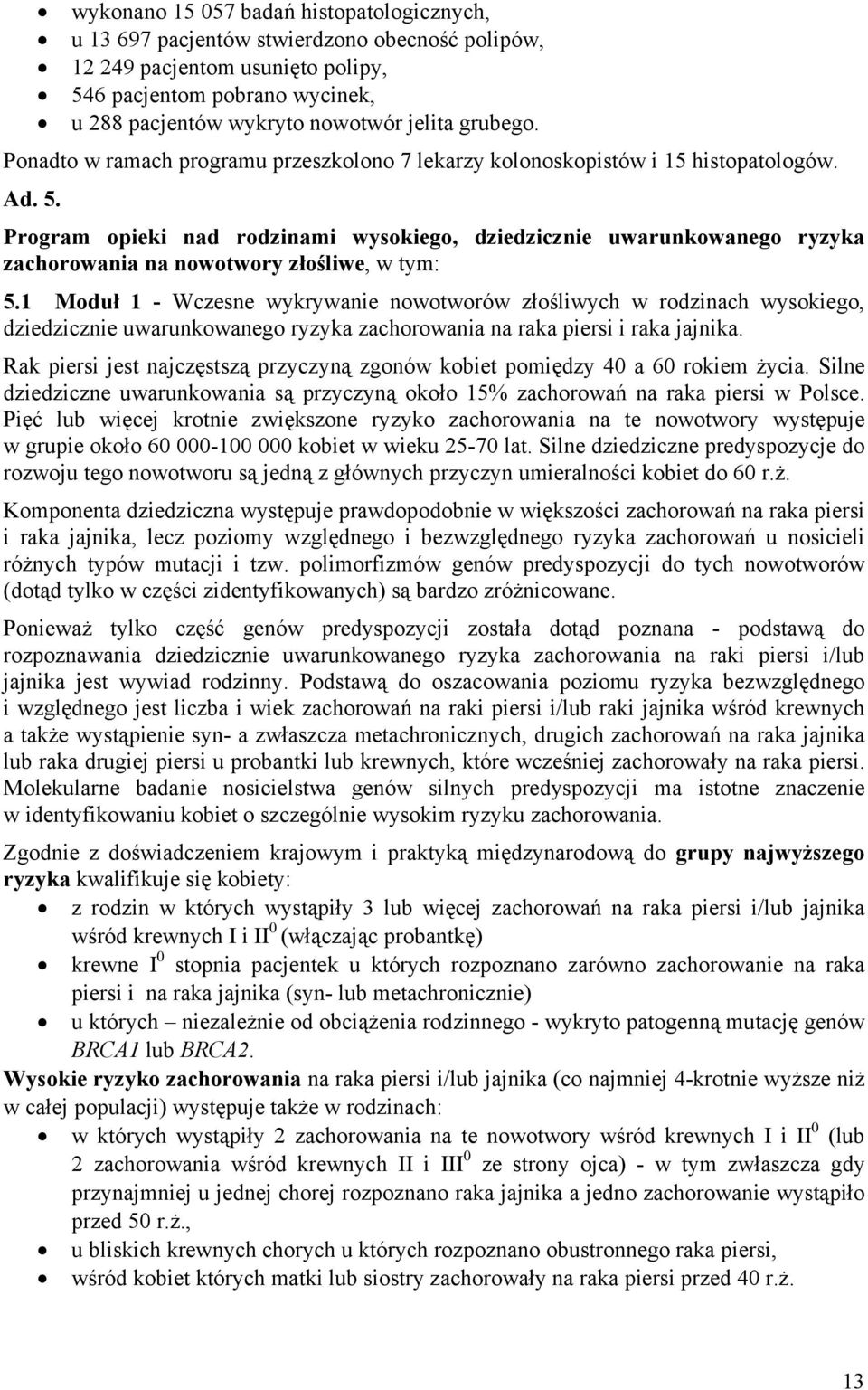 Program opieki nad rodzinami wysokiego, dziedzicznie uwarunkowanego ryzyka zachorowania na nowotwory złośliwe, w tym: 5.