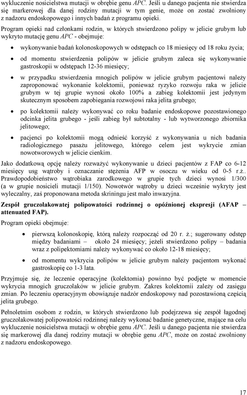 Program opieki nad członkami rodzin, w których stwierdzono polipy w jelicie grubym lub wykryto mutację genu APC - obejmuje: wykonywanie badań kolonoskopowych w odstępach co 18 miesięcy od 18 roku