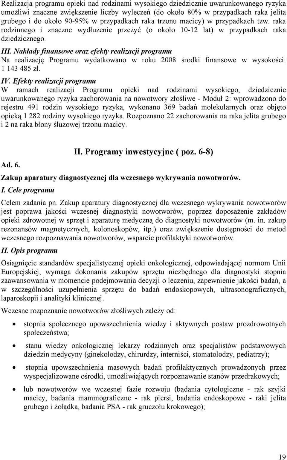 Nakłady finansowe oraz efekty realizacji programu Na realizację Programu wydatkowano w roku 2008 środki finansowe w wysokości: 1 143 485 zł. IV.