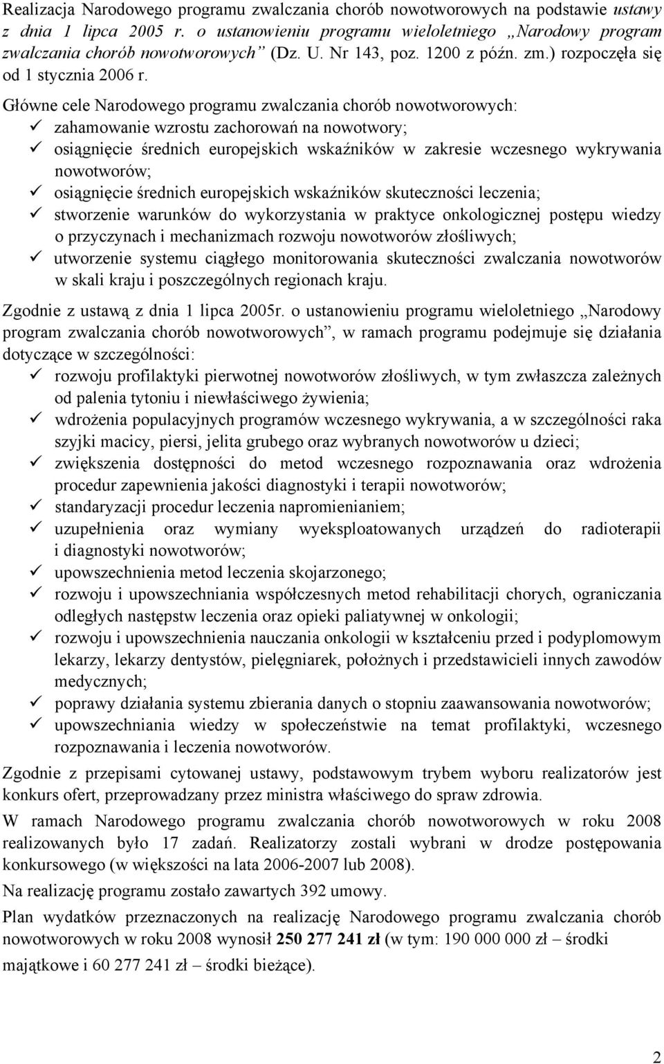 Główne cele Narodowego programu zwalczania chorób nowotworowych: zahamowanie wzrostu zachorowań na nowotwory; osiągnięcie średnich europejskich wskaźników w zakresie wczesnego wykrywania nowotworów;