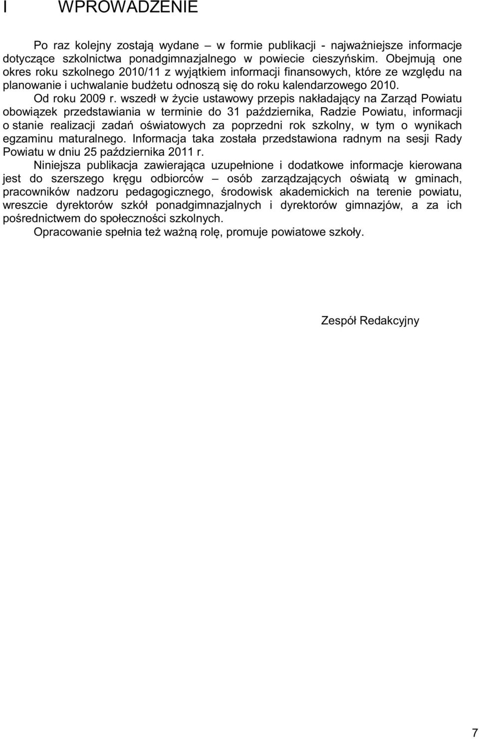 wszedł w ycie ustawowy przepis nakładaj cy na Zarz d Powiatu obowi zek przedstawiania w terminie do 31 pa dziernika, Radzie Powiatu, informacji o stanie realizacji zada o wiatowych za poprzedni rok