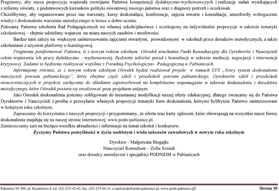 Chcielibyśmy, aby organizowane przez nas warsztaty, kursy doskonalące, konferencje, zajęcia otwarte i konsultacje, umożliwiły wzbogacenie wiedzy i doskonalenie warsztatu metodycznego w trosce o dobro