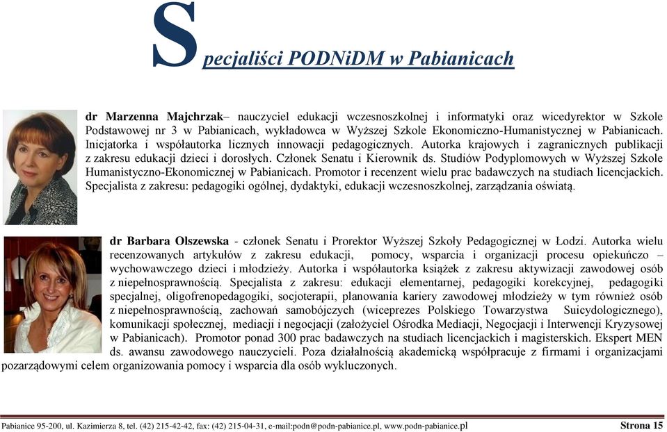 Członek Senatu i Kierownik ds. Studiów Podyplomowych w Wyższej Szkole Humanistyczno-Ekonomicznej w Pabianicach. Promotor i recenzent wielu prac badawczych na studiach licencjackich.