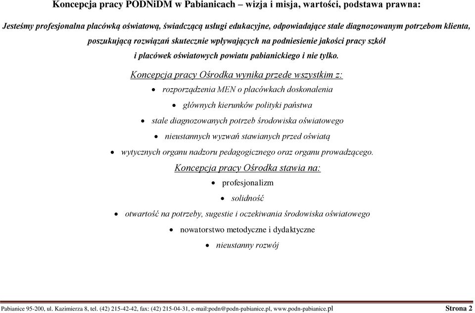 Koncepcja pracy Ośrodka wynika przede wszystkim z: rozporządzenia MEN o placówkach doskonalenia głównych kierunków polityki państwa stale diagnozowanych potrzeb środowiska oświatowego nieustannych